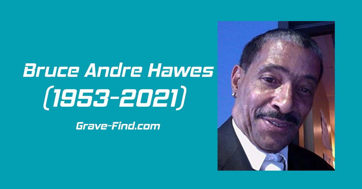 Bruce Andre Hawes (1953-2021) - Grave Find - Find a Grave