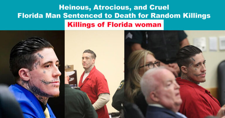 Heinous, Atrocious, and Cruel: Florida Man Sentenced to Death for Random Killings