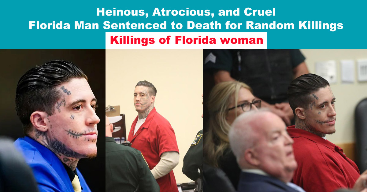 Heinous, Atrocious, and Cruel Florida Man Sentenced to Death for Random Killings