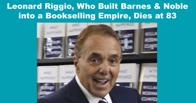 Leonard Riggio, Who Built Barnes & Noble into a Bookselling Empire, Dies at 83