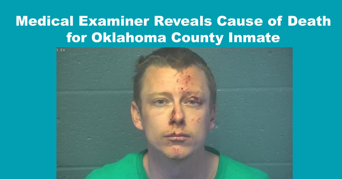 Medical Examiner Reveals Cause of Death for Oklahoma County Inmate